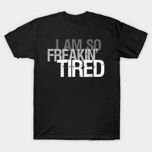 So Freakin' Tired - Typography Design (Dark B/G) T-Shirt